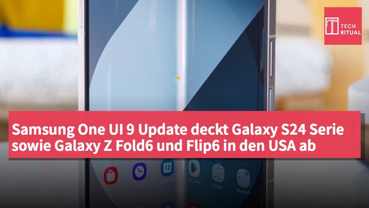 Samsung One UI 9 Update deckt Galaxy S24 Serie sowie Galaxy Z Fold6 und Flip6 in den USA ab