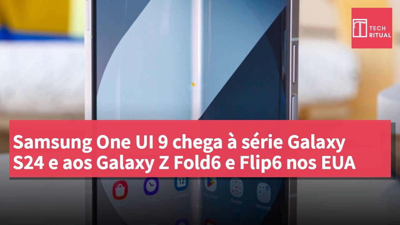 Samsung One UI 9 chega à série Galaxy S24 e aos Galaxy Z Fold6 e Flip6 nos EUA