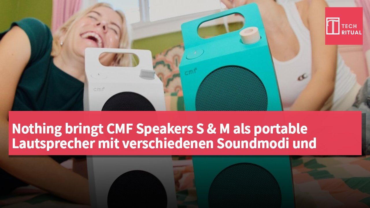 Nothing bringt CMF Speakers S & M als portable Lautsprecher mit verschiedenen Soundmodi und Bluetooth 6.0-Unterstützung