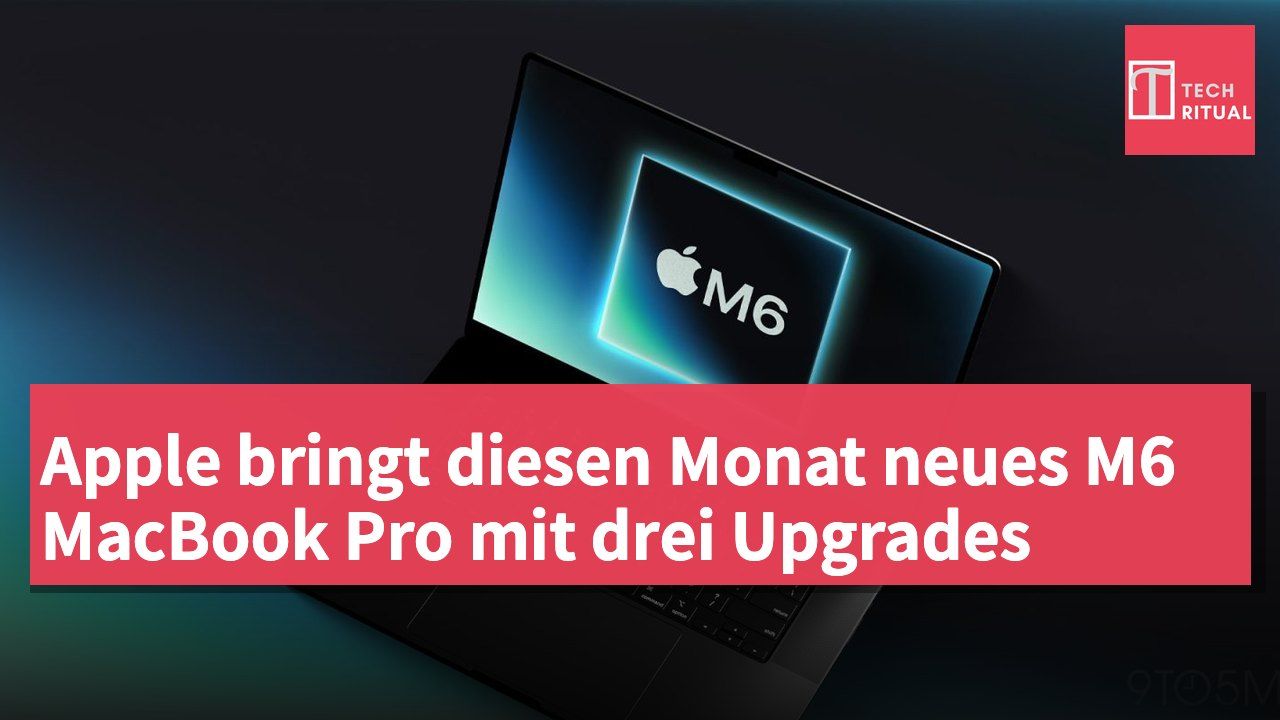 Apple bringt diesen Monat neues M6 MacBook Pro mit drei Upgrades
