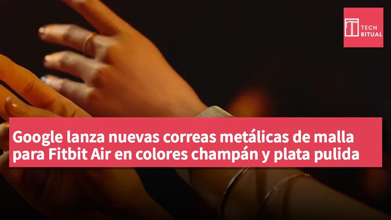 Google lanza nuevas correas metálicas de malla para Fitbit Air en colores champán y plata pulida