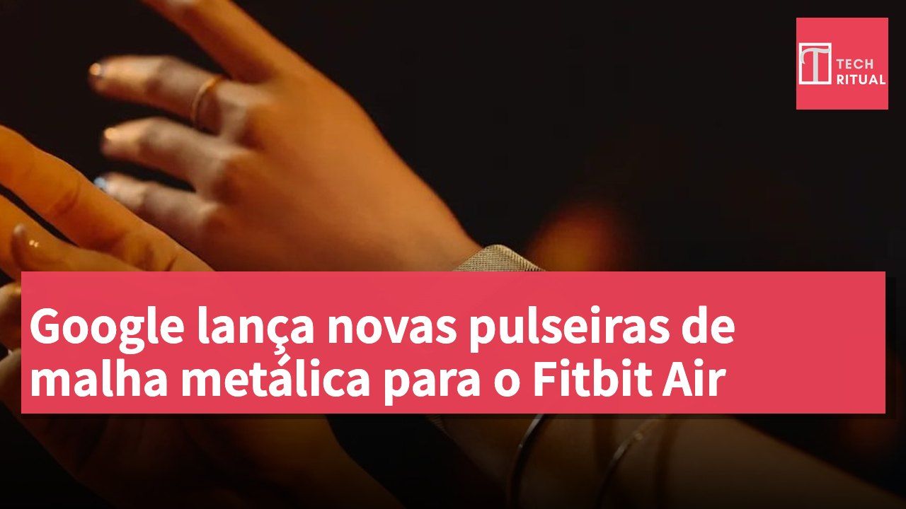 Google lança novas pulseiras de malha metálica para o Fitbit Air