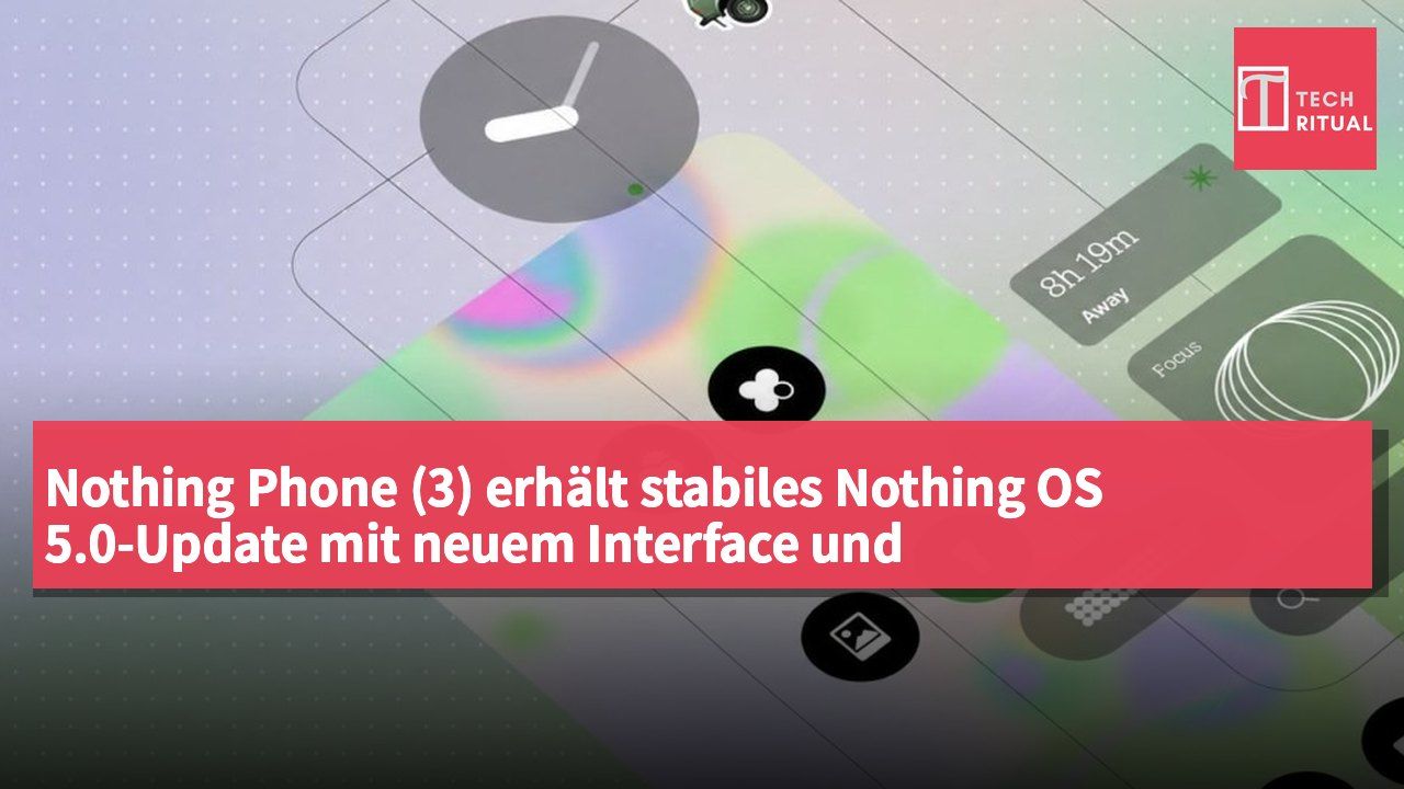 Nothing Phone (3) erhält stabiles Nothing OS 5.0-Update mit neuem Interface und Systemoptimierungen