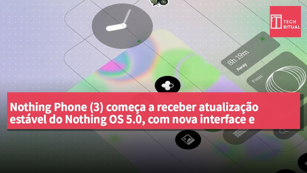 Nothing Phone (3) começa a receber atualização estável do Nothing OS 5.0, com nova interface e otimizações do sistema