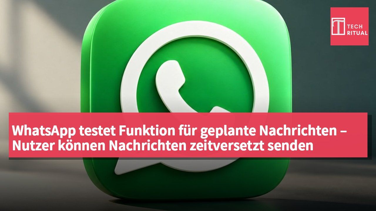WhatsApp testet Funktion für geplante Nachrichten – Nutzer können Nachrichten zeitversetzt senden