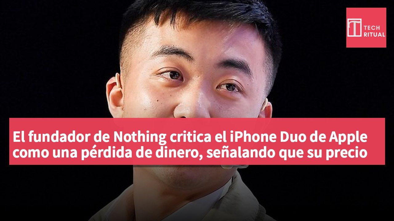 El fundador de Nothing critica el iPhone Duo de Apple como una pérdida de dinero, señalando que su precio no se corresponde con sus especificaciones