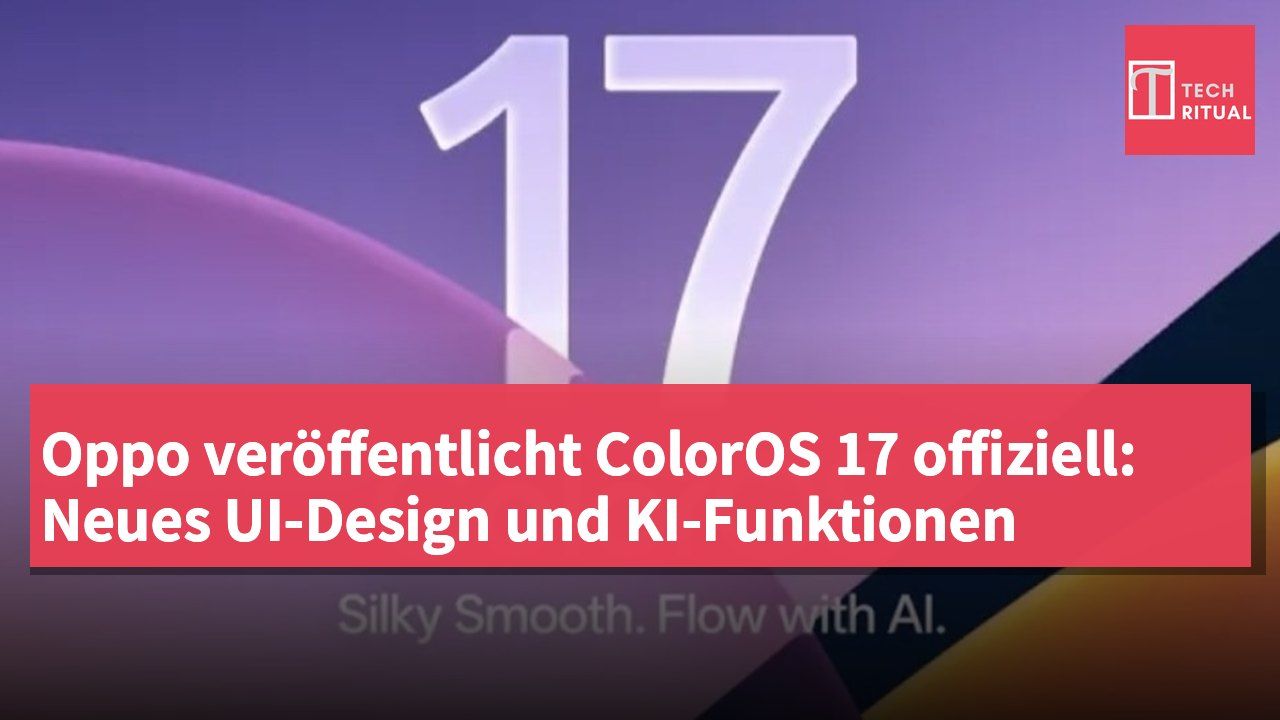 Oppo veröffentlicht ColorOS 17 offiziell: Neues UI-Design und KI-Funktionen