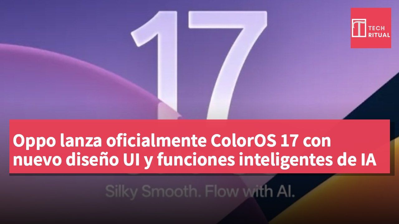 Oppo lanza oficialmente ColorOS 17 con nuevo diseño UI y funciones inteligentes de IA