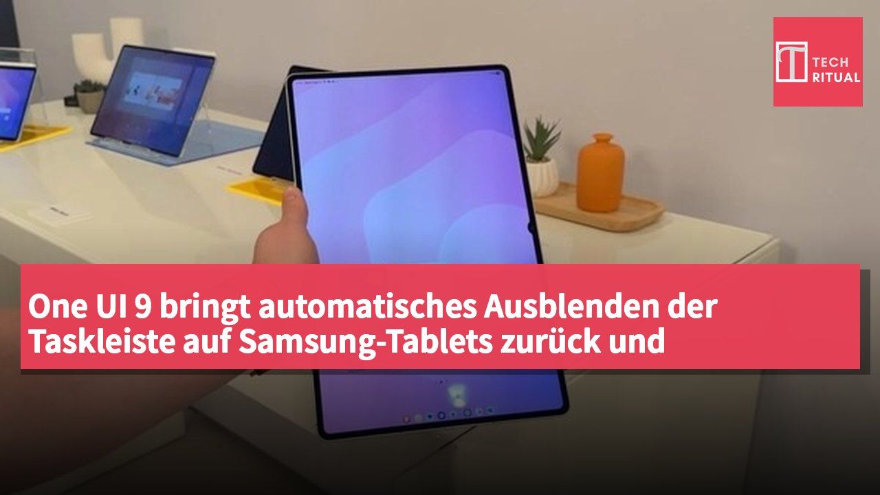 One UI 9 bringt automatisches Ausblenden der Taskleiste auf Samsung-Tablets zurück und ermöglicht Positionsanpassung