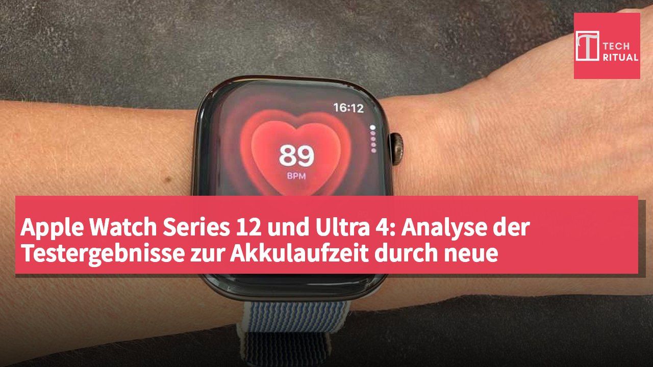 Apple Watch Series 12 und Ultra 4: Analyse der Testergebnisse zur Akkulaufzeit durch neue Gesundheitssensoren