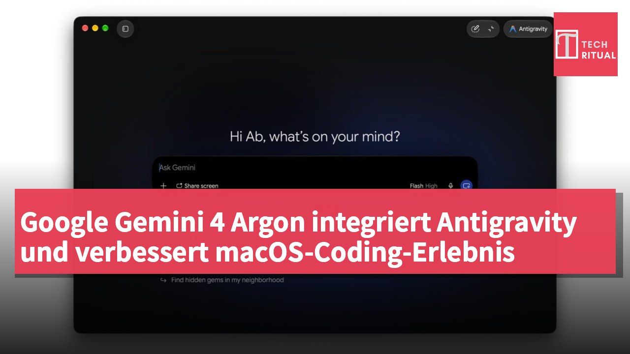 Google Gemini 4 Argon integriert Antigravity und verbessert macOS-Coding-Erlebnis