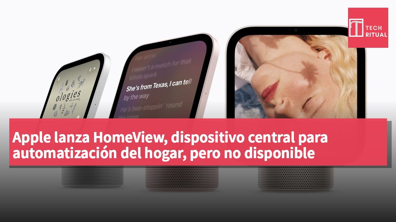 Apple lanza HomeView, dispositivo central para automatización del hogar, pero no disponible temporalmente en la UE