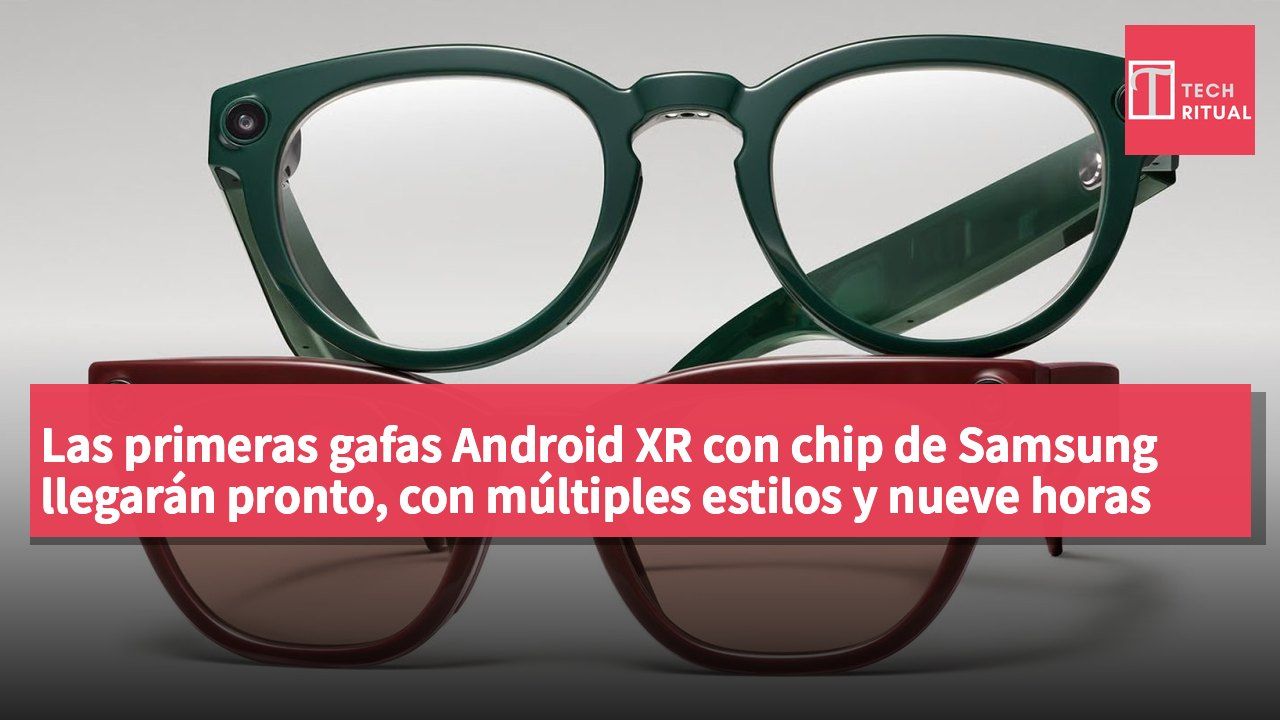 Las primeras gafas Android XR con chip de Samsung llegarán pronto, con múltiples estilos y nueve horas de autonomía