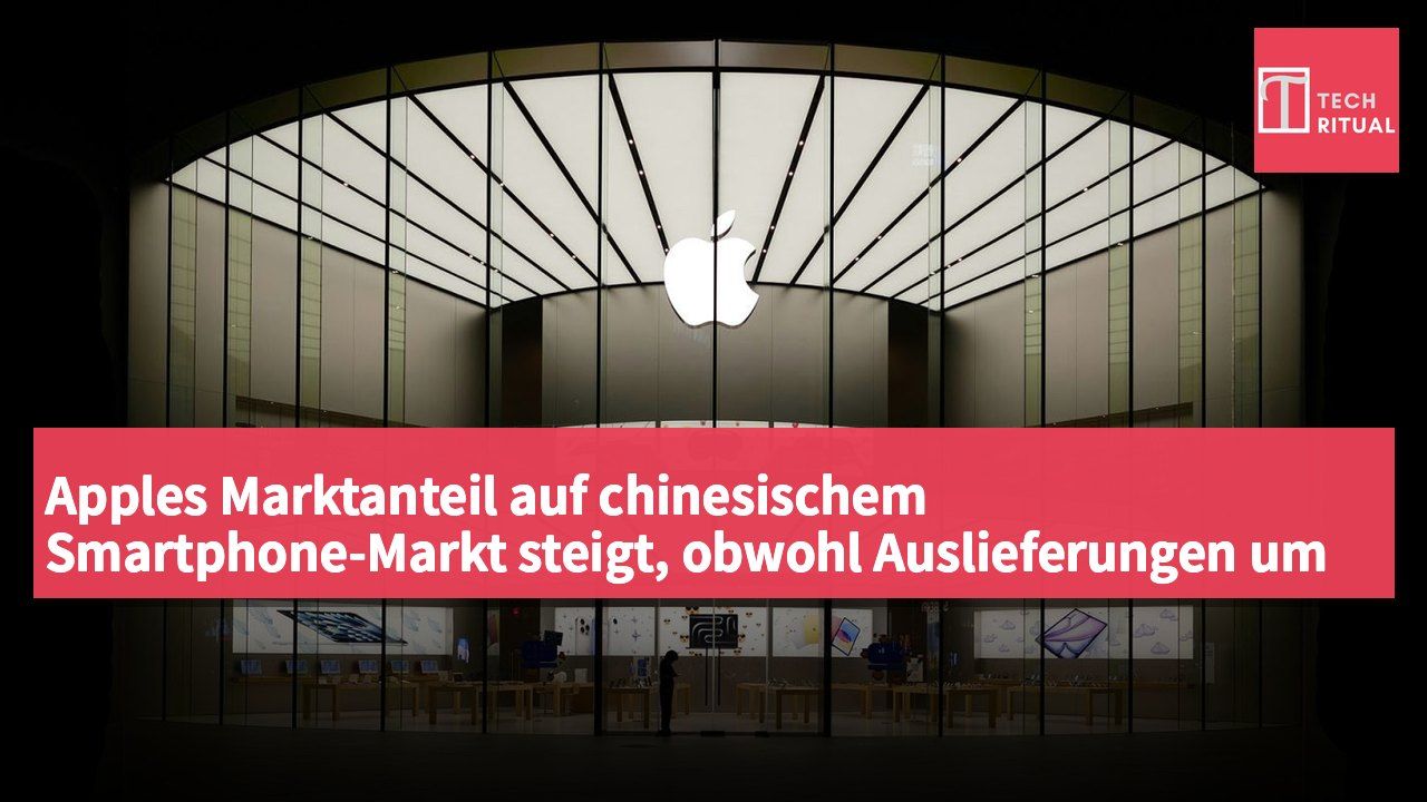 Apples Marktanteil auf chinesischem Smartphone-Markt steigt, obwohl Auslieferungen um 4,3 % sinken