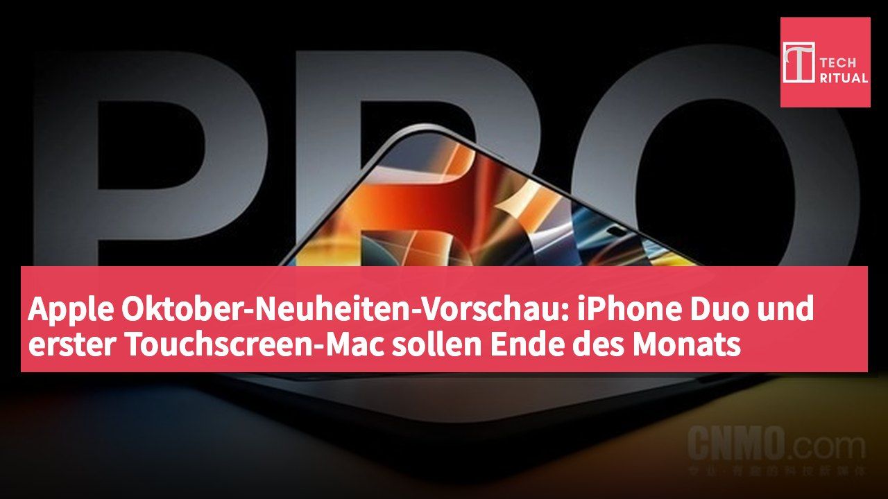 Apple Oktober-Neuheiten-Vorschau: iPhone Duo und erster Touchscreen-Mac sollen Ende des Monats debütieren