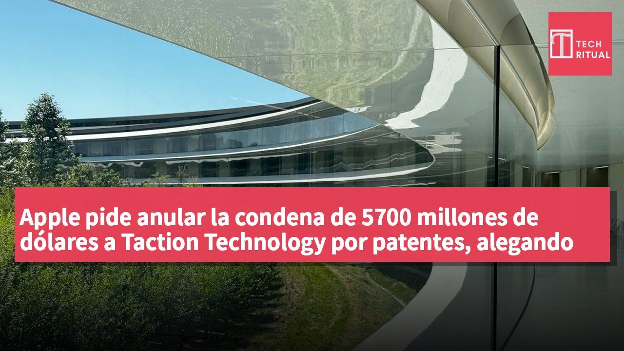 Apple pide anular la condena de 5700 millones de dólares a Taction Technology por patentes, alegando que el cálculo se basa en «especulaciones inaceptables»