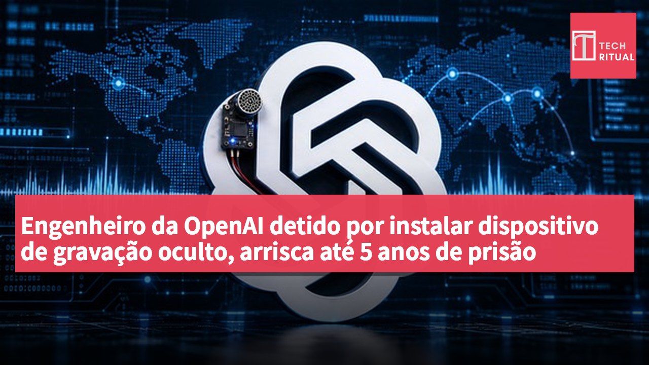 Engenheiro da OpenAI detido por instalar dispositivo de gravação oculto, arrisca até 5 anos de prisão