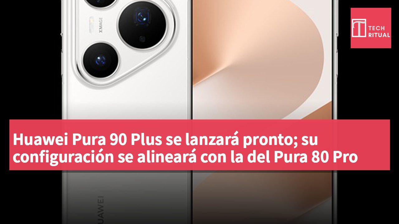 Huawei Pura 90 Plus se lanzará pronto; su configuración se alineará con la del Pura 80 Pro