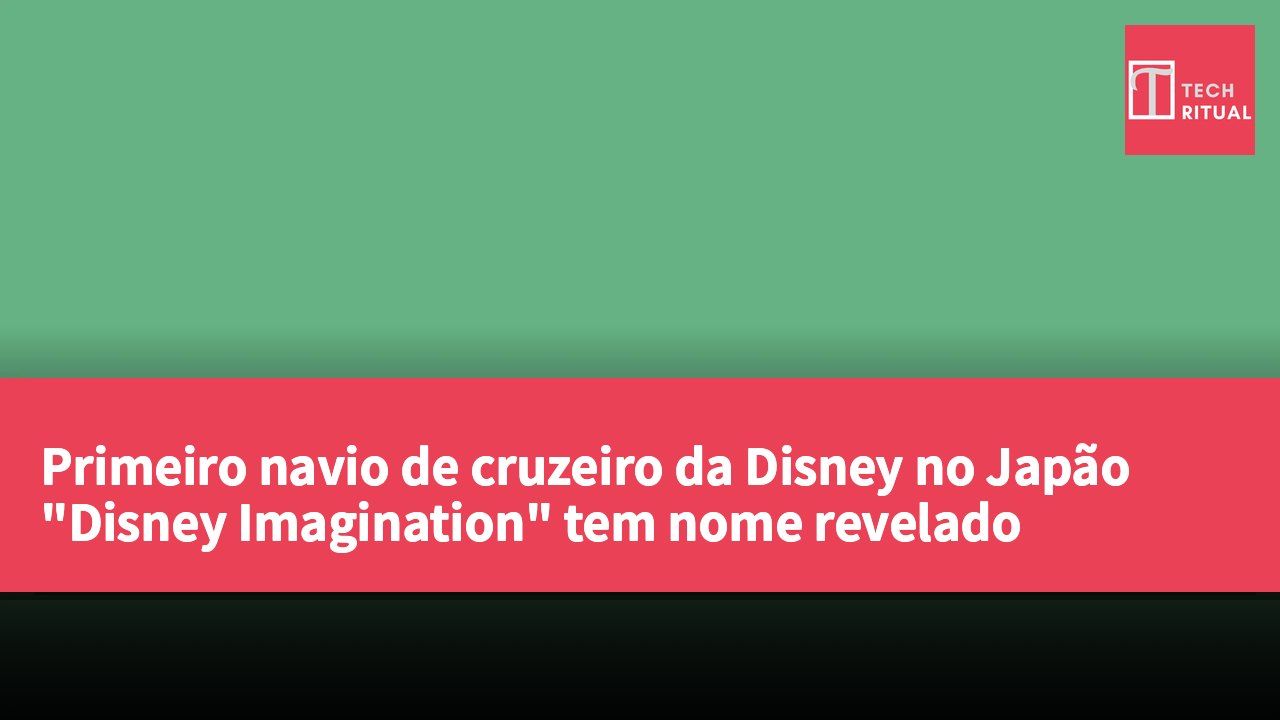 Primeiro navio de cruzeiro da Disney no Japão "Disney Imagination" tem nome revelado
