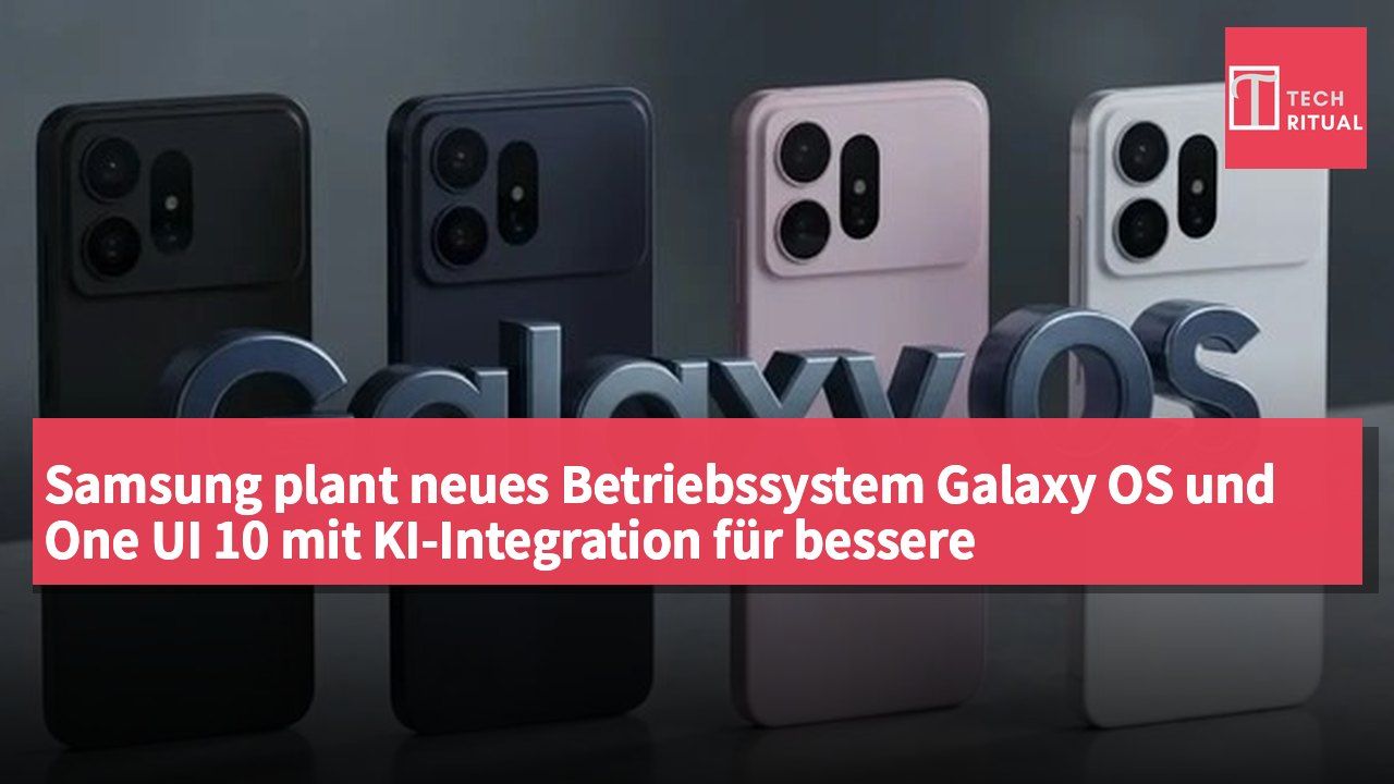 Samsung plant neues Betriebssystem Galaxy OS und One UI 10 mit KI-Integration für bessere Nutzererfahrung