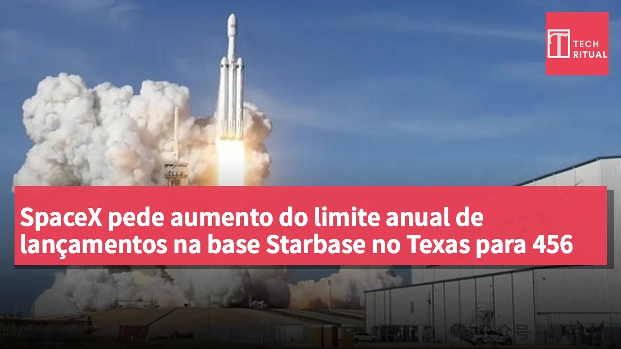 SpaceX pede aumento do limite anual de lançamentos na base Starbase no Texas para 456