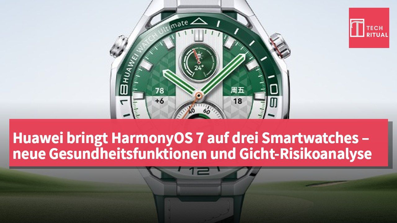 Huawei bringt HarmonyOS 7 auf drei Smartwatches – neue Gesundheitsfunktionen und Gicht-Risikoanalyse
