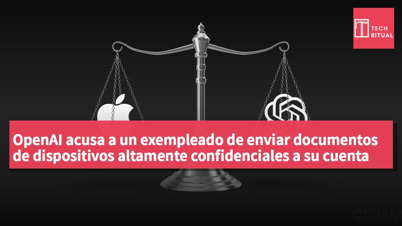 OpenAI acusa a un exempleado de enviar documentos de dispositivos altamente confidenciales a su cuenta personal de Apple