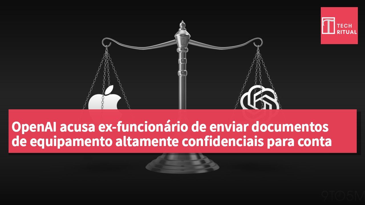 OpenAI acusa ex-funcionário de enviar documentos de equipamento altamente confidenciais para conta pessoal da Apple