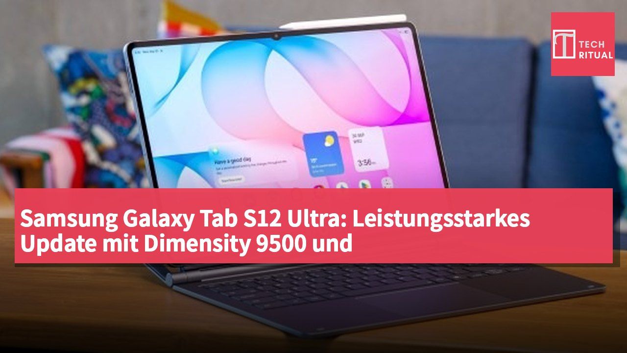 Samsung Galaxy Tab S12 Ultra: Leistungsstarkes Update mit Dimensity 9500 und 14,6-Zoll-AMOLED-Display