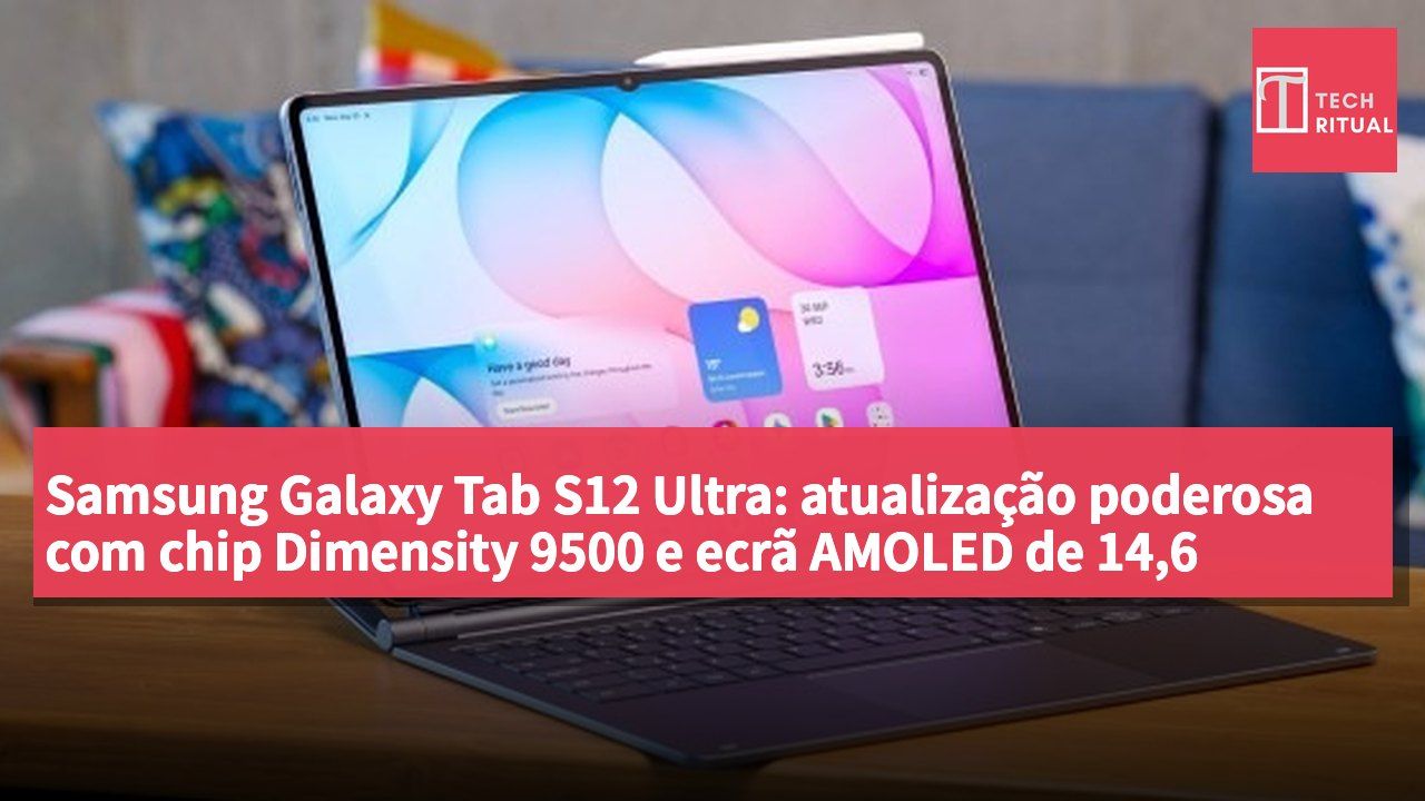 Samsung Galaxy Tab S12 Ultra: atualização poderosa com chip Dimensity 9500 e ecrã AMOLED de 14,6 polegadas