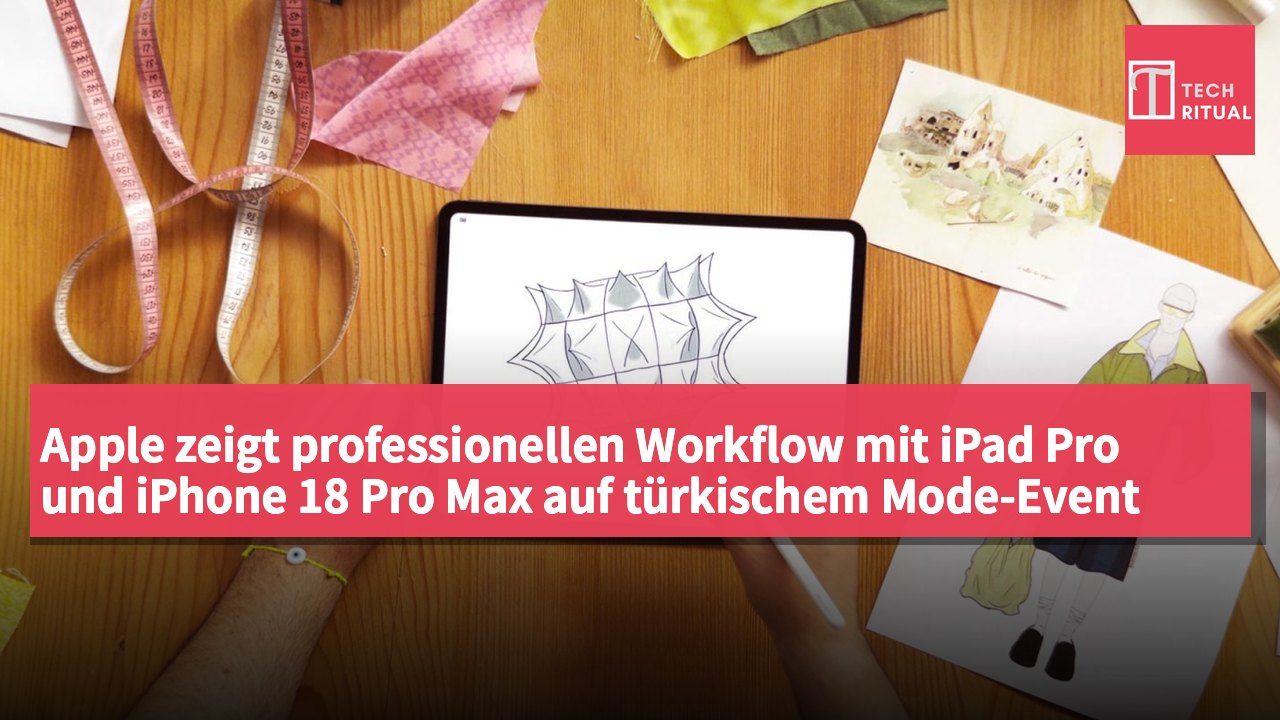 Apple zeigt professionellen Workflow mit iPad Pro und iPhone 18 Pro Max auf türkischem Mode-Event