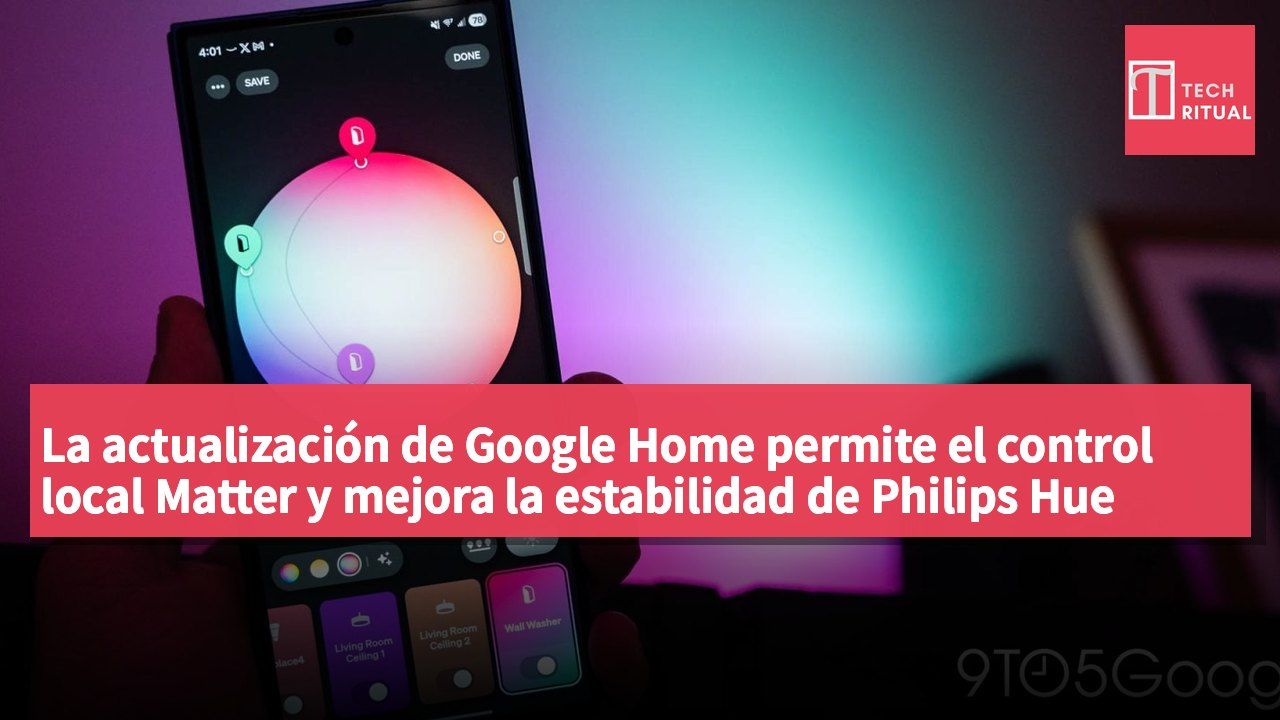 La actualización de Google Home permite el control local Matter y mejora la estabilidad de Philips Hue