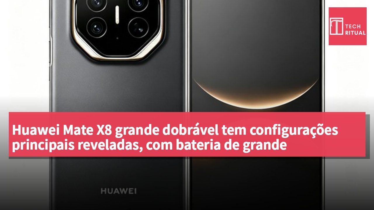 Huawei Mate X8 grande dobrável tem configurações principais reveladas, com bateria de grande capacidade e sistema de imagem topo de gama