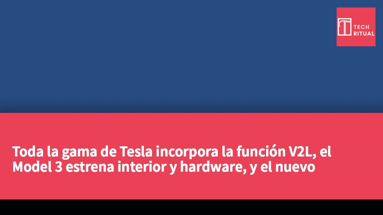 Toda la gama de Tesla incorpora la función V2L, el Model 3 estrena interior y hardware, y el nuevo Roadster ya admite reservas