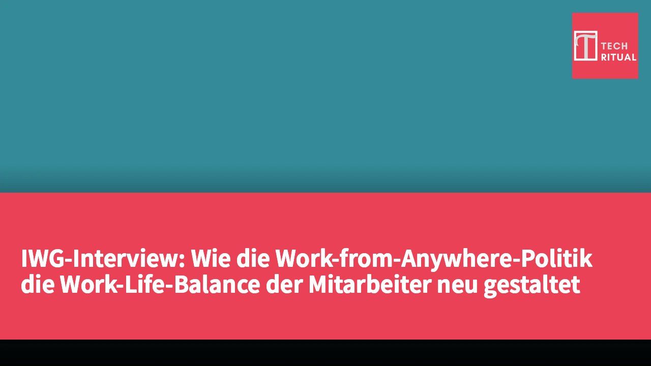 IWG-Interview: Wie die Work-from-Anywhere-Politik die Work-Life-Balance der Mitarbeiter neu gestaltet