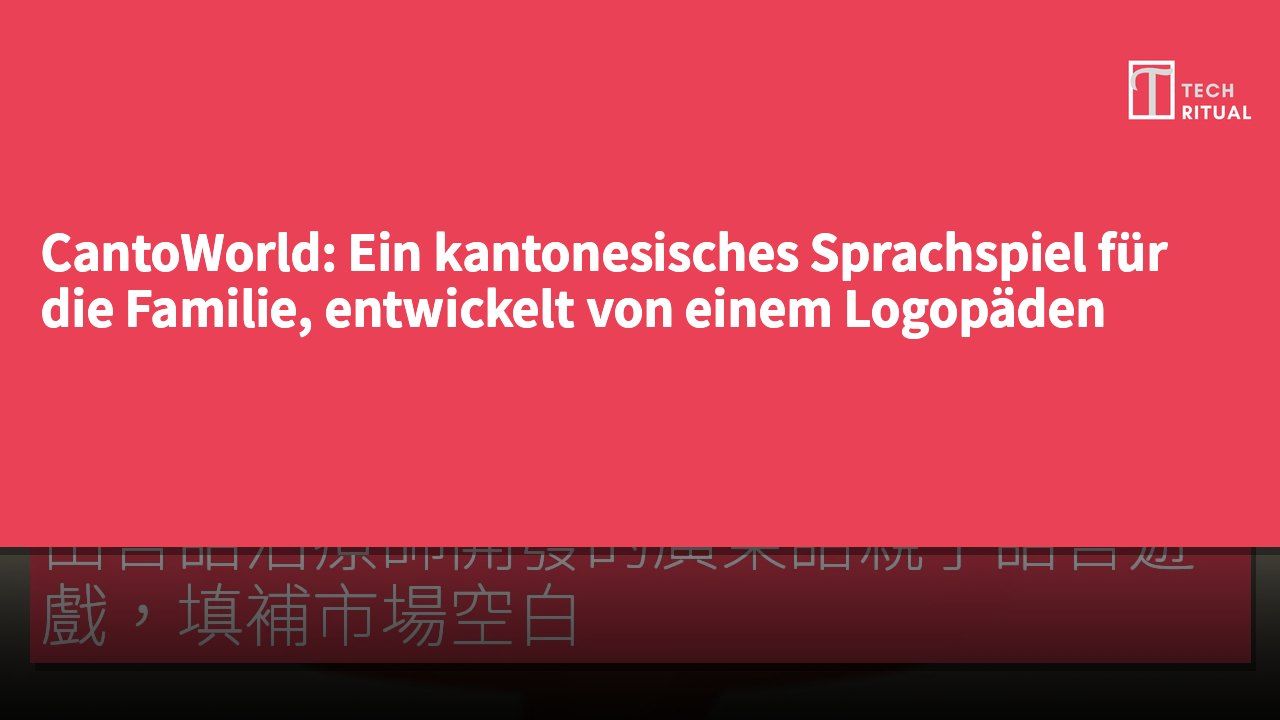 CantoWorld: Ein kantonesisches Sprachspiel für die Familie, entwickelt von einem Logopäden