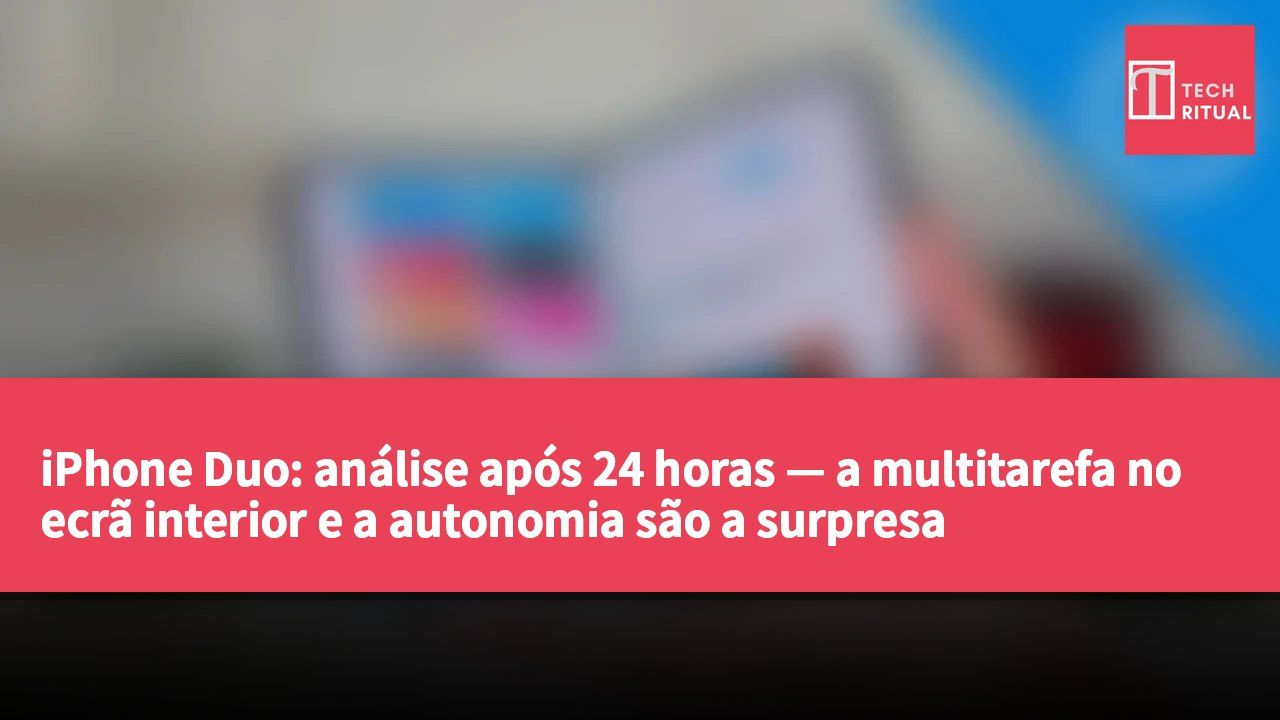 iPhone Duo: análise após 24 horas — a multitarefa no ecrã interior e a autonomia são a surpresa
