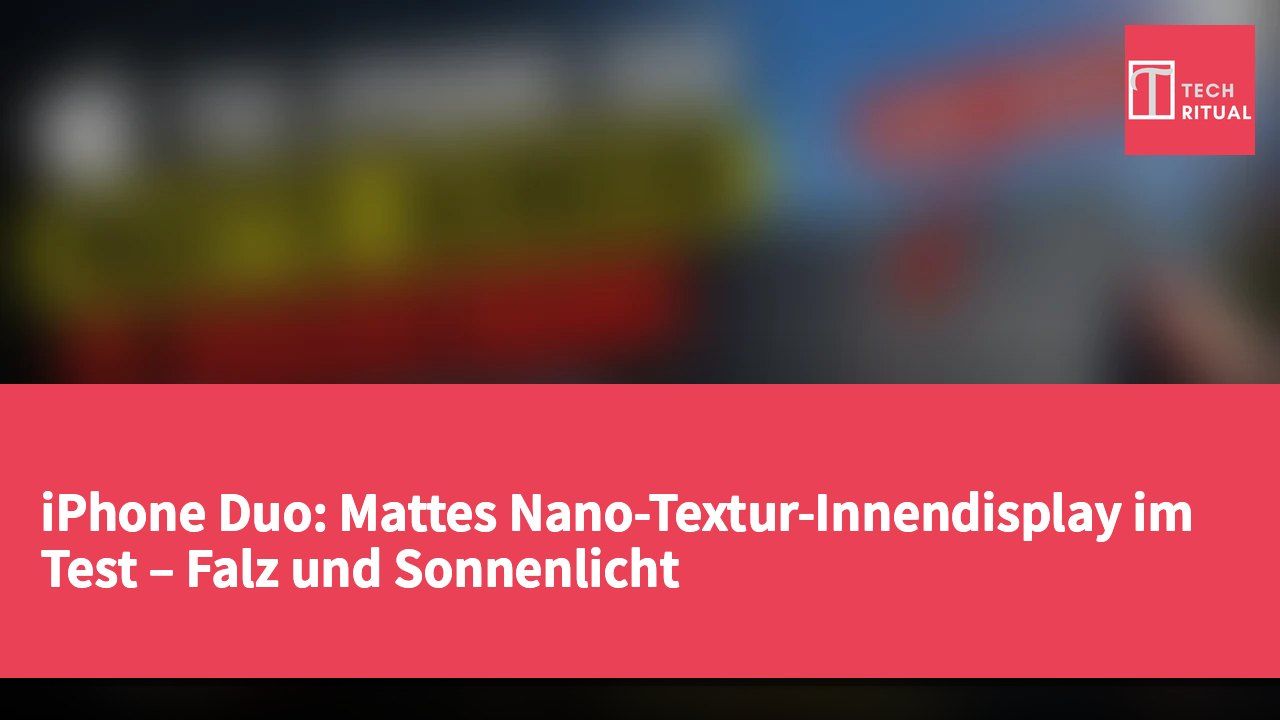 iPhone Duo: Mattes Nano-Textur-Innendisplay im Test – Falz und Sonnenlicht
