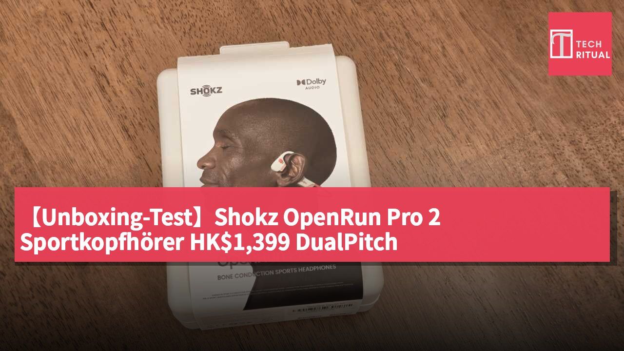 【Unboxing-Test】Shokz OpenRun Pro 2 Sportkopfhörer HK$1,399 DualPitch Knochen-/Luftleitungs-Dualtreiber, 12 Stunden Akku, IP55