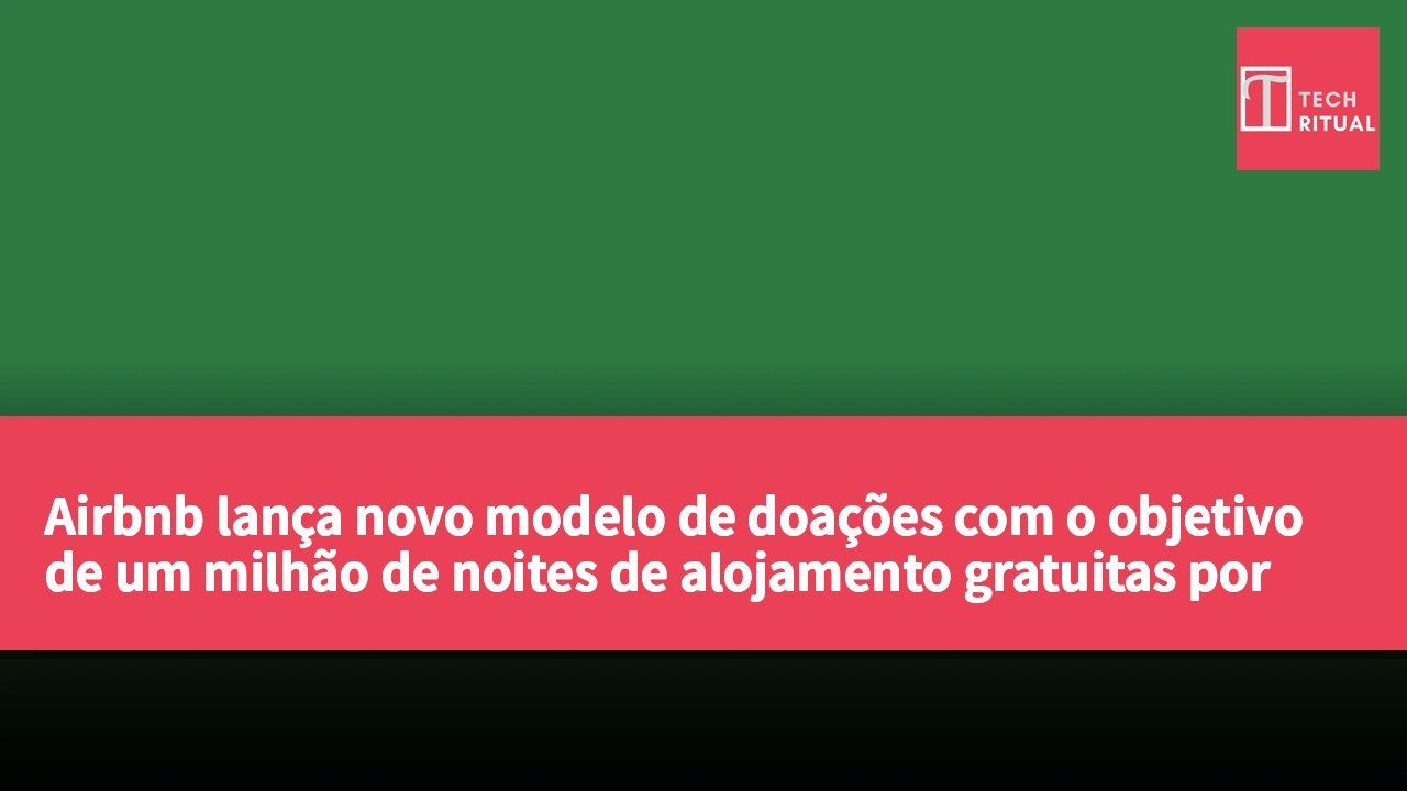Airbnb lança novo modelo de doações com o objetivo de um milhão de noites de alojamento gratuitas por ano