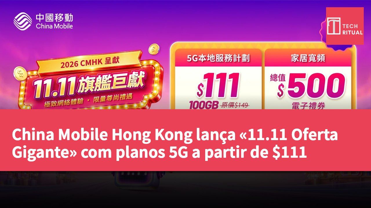 China Mobile Hong Kong lança «11.11 Oferta Gigante» com planos 5G a partir de $111