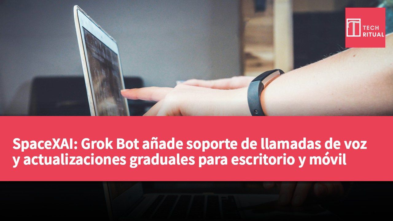 SpaceXAI: Grok Bot añade soporte de llamadas de voz y actualizaciones graduales para escritorio y móvil